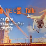 Tech Talk: How Drones Are Changing Construction Sites Worldwide